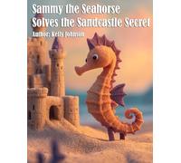 Sammy the Seahorse Solves the Sandcastle Secret