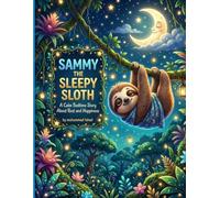 Sammy the Sleepy Sloth: A Calm Bedtime Story About Rest, Sleep, Happiness, and Healthy Habits for Kids Ages 4-8