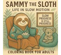 Sammy The Sloth Life In Slow Motion: Coloring Book for Adults