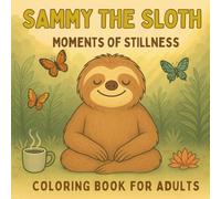 Sammy The Sloth Moments Of Stillness: Coloring Book For Adults