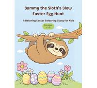 Sammy the Sloth’s Slow Easter Egg Hunt: A Relaxing Easter Colouring Story for Kids