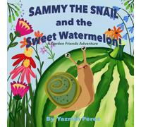 SAMMY THE SNAIL and the sweet watermelon!: A Garden Friends Adventure
