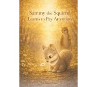 Sammy The Squirrel Learns to Pay Attention (The Sammy the Squirrel Adventure Series)