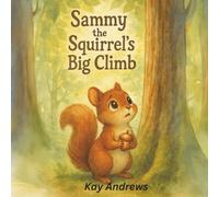 Sammy the Squirrel's Big Climb: A Children's Story About Overcoming Fears and Finding Courage (Brave Little Animals Series)