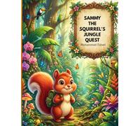 Sammy the Squirrel's Jungle Quest: A Heartwarming Adventure of Friendship and Courage (Jungle animal Adventure Stories)