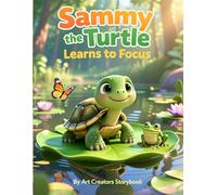 Sammy the Turtle Learns to Focus: A Gentle Mindfulness Story for Kids About Attention, Calm Breathing, and Building Confidence for Kids Ages 4-8 (Sammy the Turtle Social-Emotional Learning Series)