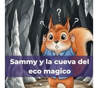Sammy y la Cueva del Eco Mágico: Una aventura para niños sobre curiosidad, valentía y aprender a obedecer