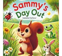 Sammy's Day Out: A Fun Adventure with a Squirrel, a Frog, a Ladybug, and a Bunny - A Heartwarming Story of Friendship, Teamwork, and Bravery for Children Ages 3-5