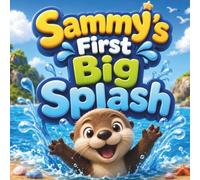Sammy's First Big Splash: A Cute Swimming Story for Toddlers Learning to Love the Water (Overcoming Fears Books for Kids Ages 2-5)
