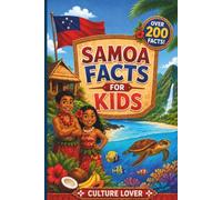 Samoa Facts for Kids: 200+ Fun Discoveries About Island Wildlife, Volcanoes, Rainforests, Legends, Village Life, Food, Culture, Ocean Wonders, and History (Samoan Books Series)