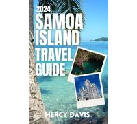 SAMOA ISLAND TRAVEL GUIDE 2024: “The complete insider guide to exploring the best of Samoa island beaches, cuisines, insider tips, outdoor activities, ... arts, festivals an (Discovery Diaries)
