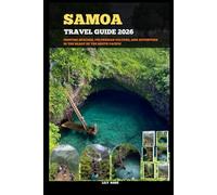 SAMOA TRAVEL GUIDE 2026: Pristine Beaches, Polynesian Culture, and Adventure in the Heart of the South Pacific (TRAVELER ROUTES GUIDE)