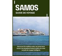 SAMOS GUIDE DE VOYAGE: Découvrez les meilleurs sites, les points forts locaux, les sensations fortes en plein air et des conseils de voyage intelligents