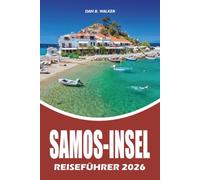 SAMOS-INSEL REISEFÜHRER 2026: Ihr kompletter Urlaubsplaner mit Insider Tipps, Top Attraktionen, versteckten Stränden, landschaftlich reizvollen ... Transport und stressfreien Reisetipps