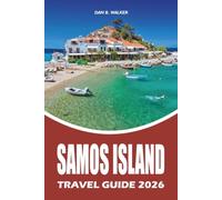 SAMOS ISLAND TRAVEL GUIDE 2026: Your Complete Vacation Planner with Insider Tips, Top Attractions, Hidden Beaches, Scenic Itineraries, Local Food, ... Transportation, and Stress Free Travel Advice