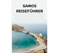 Samos Reiseführer: Inseldörfer, Ägäisküsten, antike Wunder und authentische griechische Erlebnisse