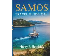 SAMOS TRAVEL GUIDE 2025: The Real Greece: Sea Breezes, Olive Trees, and Unexpected Joy