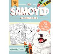 Samoyed Coloring Book: 50 Easy and Relaxing Dog Colouring Pages in Many Different Fun Settings for Kids, Adults and All Sammy Owners, Moms & Dads