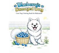Samoyed Dog Coloring Book for Adults & Teens: Cute, Relaxing & Stress Relief with Adorable Fluffy Dogs (Blueberry Edition): Easy & Fun Coloring Pages ... Dogs & Simple Designs Perfect for Relaxation