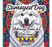 Samoyed Dog Coloring Book for Kids and Adults: Relax and enjoy the variety of Samoyed dog pictures away from the hustle and bustle of life. (The ... Boost Intelligence and Relieve Stress)