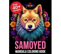Samoyed Mandala Coloring Book: Relaxing Mandala Designs Featuring Adorable Samoyed - Unwind and Color Your Way to Serenity