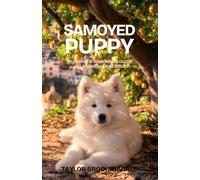 SAMOYED PUPPY TRAINING & GROOMING GUIDE: All About Sammie Dogs: Gentle & Force-Free Positive Reinforcement Methods for House & Potty Training, ... a Fluffy, Smiling Companion (ANIMALS A to Z)