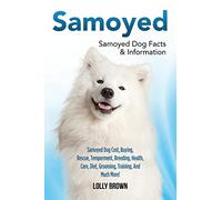 Samoyed: Samoyed Dog Cost, Buying, Rescue, Temperament, Breeding, Health, Care, Diet, Grooming, Training, And Much More! Samoyed Dog Facts & Information