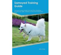 Samoyed Training Guide Samoyed Training Includes: Samoyed Tricks, Socializing, Housetraining, Agility, Obedience, Behavioral Training, and More