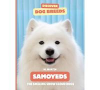 Samoyeds: The Smiling Snow Cloud Dogs (Discover Dog Breeds)