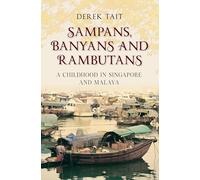 Sampans, Banyans and Rambutans: A Childhood in Singapore and Malaya