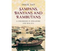 Sampans, Banyans and Rambutans : A Childhood in Singapore and Malaya