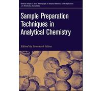 Sample Preparation Techniques in Analytical Chemistry: 215 (Chemical Analysis: A Series of Monographs on Analytical Chemistry and Its Applications)