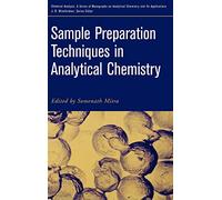 Sample Preparation Techniques in Analytical Chemistry: 215 (Chemical Analysis: A Series of Monographs on Analytical Chemistry and Its Applications)