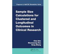 Sample Size Calculations for Clustered and Longitudinal Outcomes in Clinical Research (Chapman & Hall/CRC Biostatistics Series)