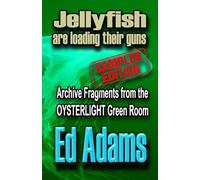 Sampler : Jellyfish are loading their guns: Archive fragments from the OYSTERLIGHT Green Room (Psalm for the Last User)