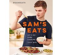Sam's Eats - Let's Do Some Cooking: Over 100 deliciously simple recipes from social media sensation @SamsEats
