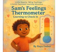 Sam's Feelings Thermometer: Learning to Check In (Little Hearts, Big Feelings: A Social-Emotional Learning Adventure)