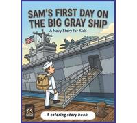 Sams First Day on the Big Gray Ship: A Rhyming Adventure story coloring book About Courage, Ships, and the U.S. Navy