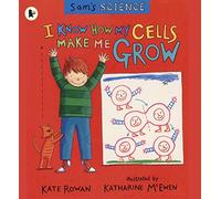 Sam's Science: I Know How My Cells Make Me Grow