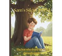 Sam's Silent World: A Story About Finding Your Voice (Sam's Story Series)