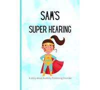 Sam's Super Hearing: A Story About Auditory Processing Disorder