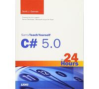 Sams Teach Yourself C# 5.0 in 24 Hours: Complete Starter Kit (Sams Teach Yourself...in 24 Hours (Paperback)) (Sams Teach Yourself -- Hours)