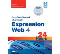 Sams Teach Yourself Microsoft Expression Web 4 in 24 Hours: Updated for Service Pack 2 HTML5, CSS 3, JQuery (2nd Edition)