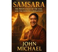 Samsara: The Prison Cycle of the Soul and the Path to Liberation (Angelic true events from John Michael)