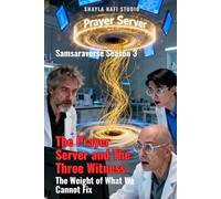 SAMSARAVERSE - SEASON 3: The Prayer Server and The Three Witnesses: The Weight of What We Cannot Fix