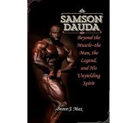 SAMSON DAUDA: Beyond the Muscle-the Man, the Legend, and His Unyielding Spirit