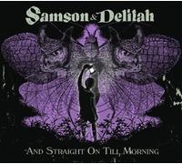 Samson & Delilah - And Straight on Till Morning