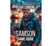 Samson Game Guide: Master Every Game System, Dominate in Combat, and Driving