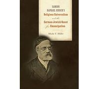 Samson Raphael Hirsch's Religious Universalism and the German-Jewish Quest for Emancipation (Jews and Judaism: History and Culture)