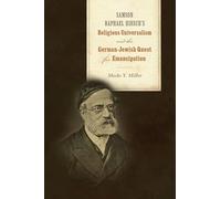 Samson Raphael Hirsch's Religious Universalism and the German-Jewish Quest for Emancipation (Jews and Judaism: History and Culture)
